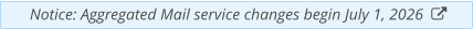Notice: Aggregated Mail service changes begin July 1, 2026  
