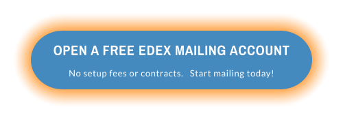 OPEN A FREE EDEX MAILING ACCOUNT No setup fees or contracts.   Start mailing today!