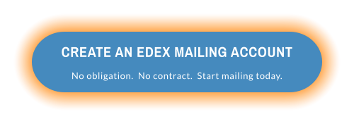 CREATE AN EDEX MAILING ACCOUNT No obligation.  No contract.  Start mailing today.